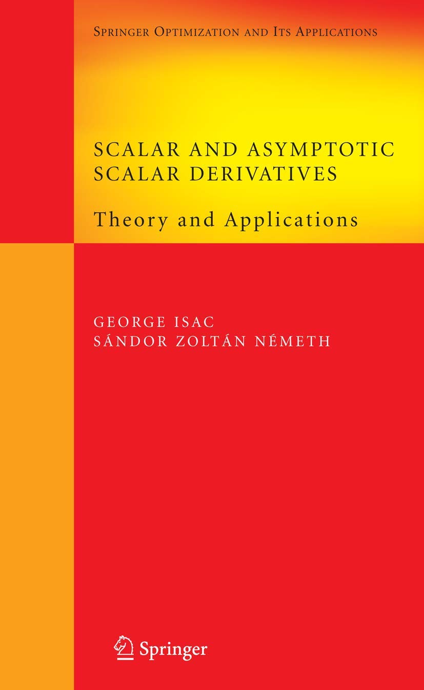 Scalar And Asymptotic Scalar Derivatives: Theory And Applications (Springer Optimization And Its Applications, 13),New