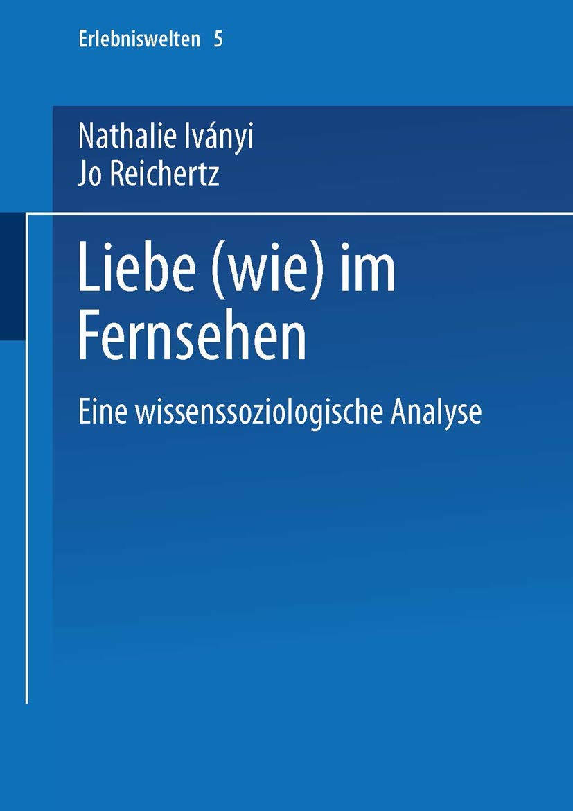 Liebe (wie) im Fernsehen: Eine wissenssoziologische Analyse (Erlebniswelten, 5) (German Edition),Used