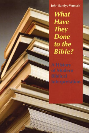 What Have They Done To The Bible: A History Of Modern Biblical Interpretation,Used
