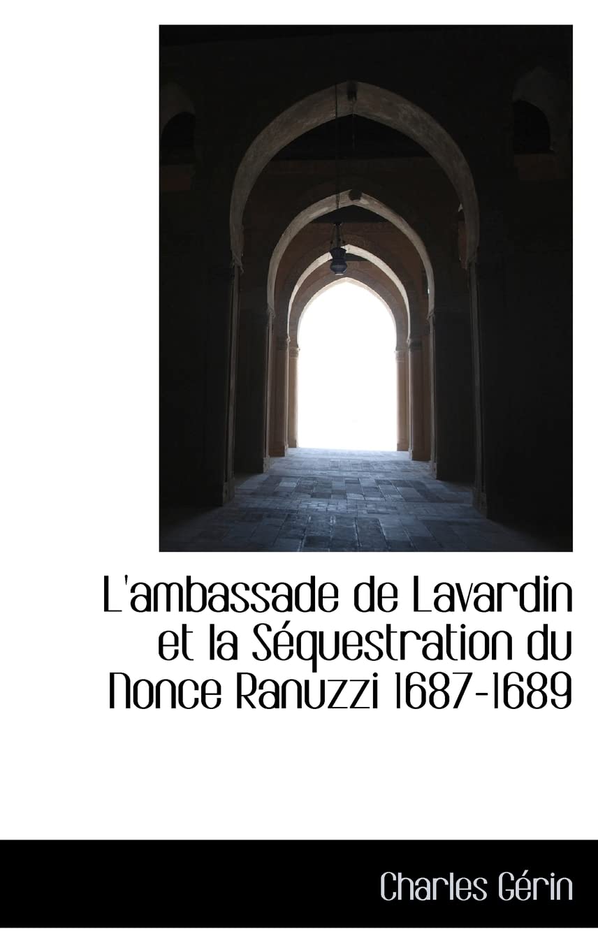 L'ambassade de Lavardin et la Squestration du Nonce Ranuzzi 16871689,Used