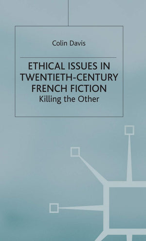 Ethical Issues in Twentieth Century French Fiction: Killing the Other,Used