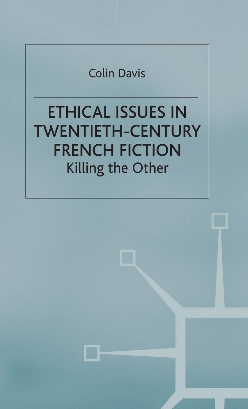 Ethical Issues in Twentieth Century French Fiction: Killing the Other,Used