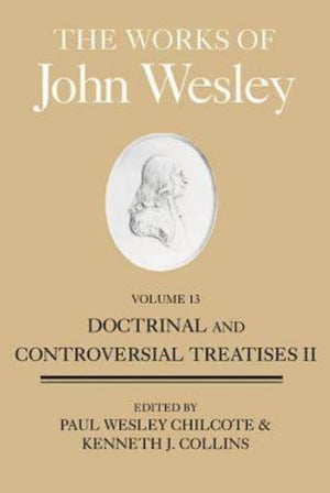 The Works of John Wesley, Volume 13: Doctrinal and Controversial Treatises II,Used