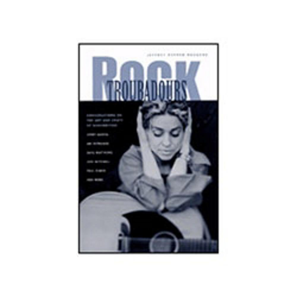Rock Troubadours: Conversations on the Art and Craft of Songwriting with Jerry Garcia, Ani DiFranco, Dave Matthews, Joni Mitchel,Used