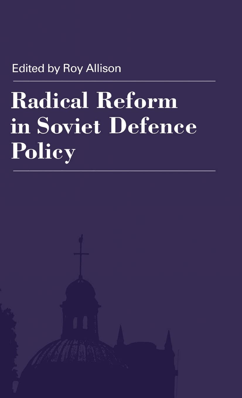 Radical Reform in Soviet Defence Policy: Selected Papers from the Fourth World Congress for Soviet and East European Studies, Ha,Used