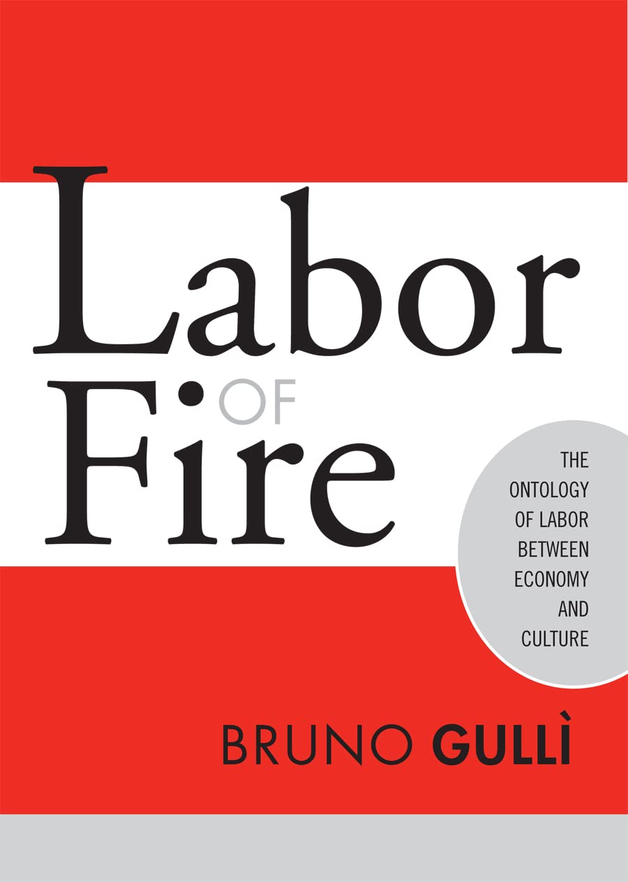 Labor of Fire: The Ontology of Labor between Economy and Culture (Labor In Crisis),Used