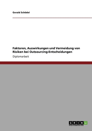 Faktoren, Auswirkungen und Vermeidung von Risiken bei OutsourcingEntscheidungen (German Edition),Used