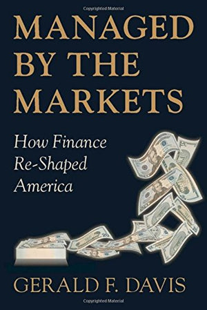 Managed by the Markets: How Finance ReShaped America,New