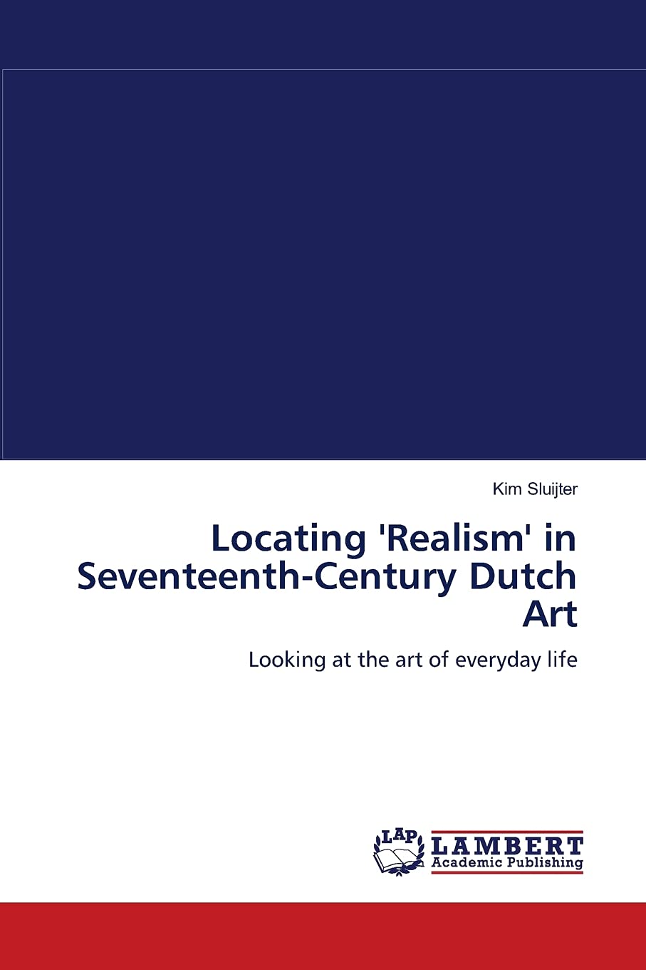 Locating 'Realism' in SeventeenthCentury Dutch Art: Looking at the art of everyday life,Used
