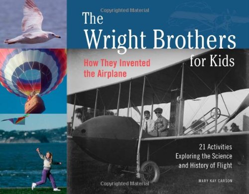 The Wright Brothers For Kids: How They Invented The Airplane, 21 Activities Exploring The Science And History Of Flight (1) (For,Used
