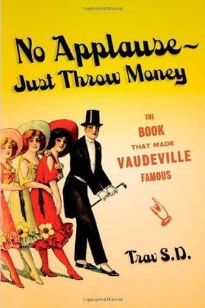 No ApplauseJust Throw Money: The Book That Made Vaudeville Famous,Used