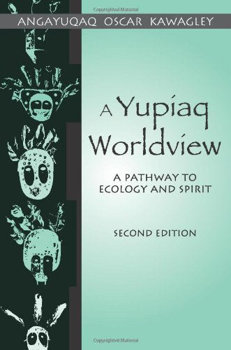 A Yupiaq Worldview: A Pathway to Ecology and Spirit,Used