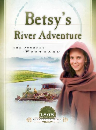 Betsy's River Adventure: The Journey Westward (1808) (Sisters in Time #7),Used