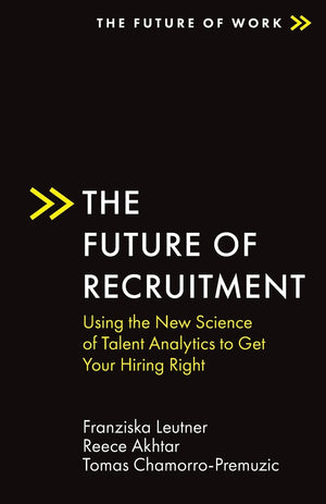 The Future of Recruitment: Using the New Science of Talent Analytics to Get Your Hiring Right (The Future of Work),Used
