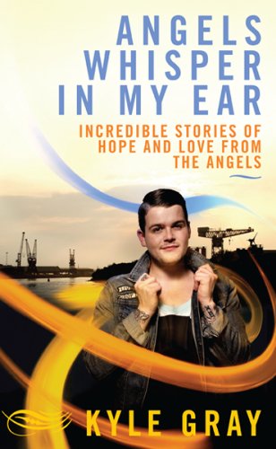 Angels Whisper In My Ear: Incredible Stories of Hope and Love from the Angels