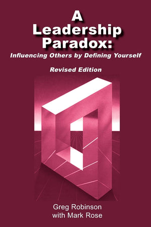 A Leadership Paradox: Influencing Others by Defining Yourself: Revised Edition,New