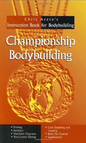 Championship Bodybuilding: Chris Aceto's Instruction Book For Bodybuilding,Used
