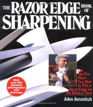 The Razor Edge Book of Sharpening: Essential Guide to Knife Sharpening Techniques and Tools for Precision Edge Maintenance