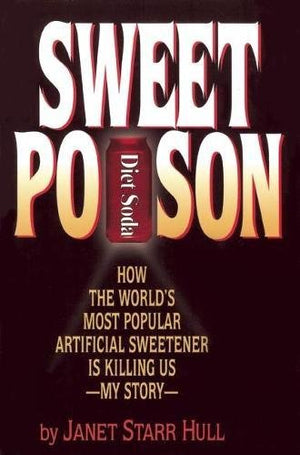 Sweet Poison: How The World'S Most Popular Artificial Sweetener Is Killing Us  My Story