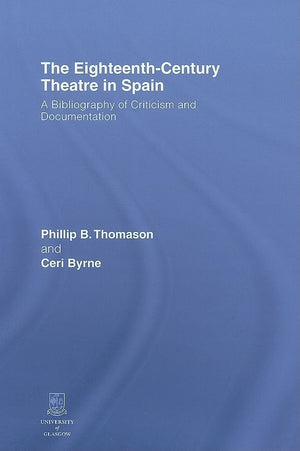 The EighteenthCentury Theatre in Spain: A Bibliography of Criticism and Documentation,Used