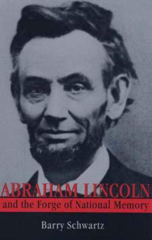 Abraham Lincoln And The Forge Of National Memory,New