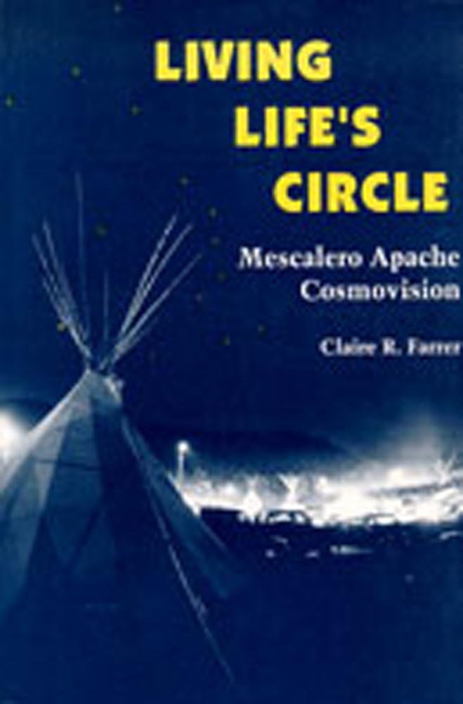 Living Life'S Circle: Mescalero Apache Cosmovision,New
