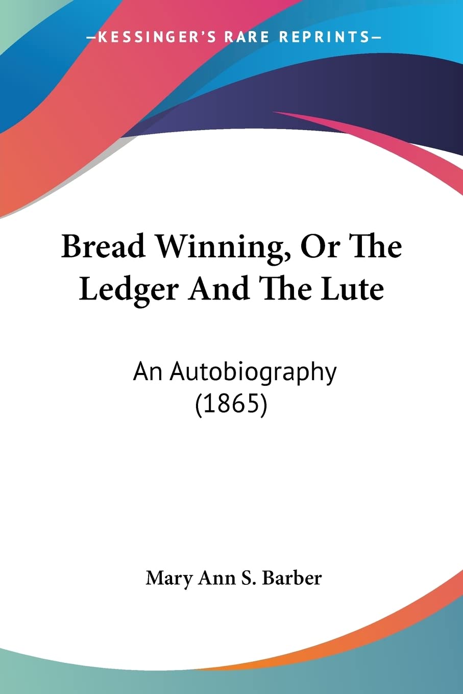 Bread Winning, Or The Ledger And The Lute: An Autobiography (1865),Used