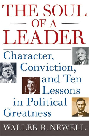 The Soul of a Leader: Character, Conviction, and Ten Lessons in Political Greatness,Used