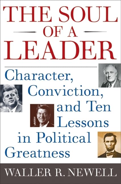 The Soul of a Leader: Character, Conviction, and Ten Lessons in Political Greatness,Used
