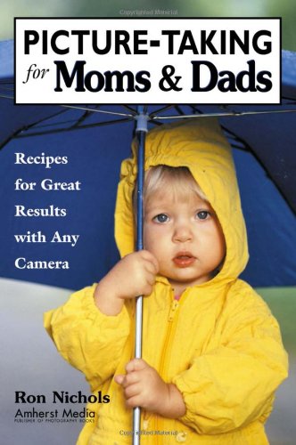 PictureTaking for Moms & Dads: Recipes for Great Results with Any Camera,Used