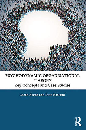 Psychodynamic Organisational Theory: Key Concepts and Case Studies,Used