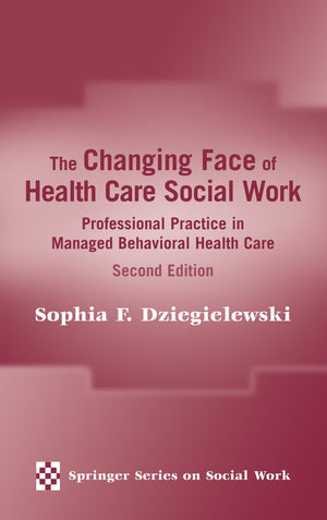 The Changing Face of Health Care Social Work: Professional Practice in Managed Behavioral Health Care, Second Edition (Springer ,Used
