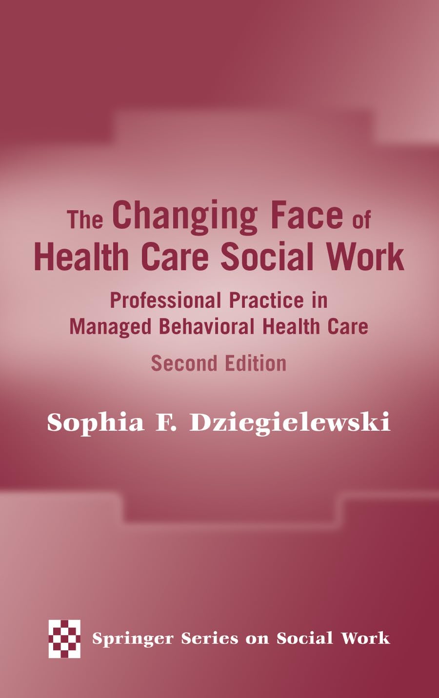 The Changing Face of Health Care Social Work: Professional Practice in Managed Behavioral Health Care, Second Edition (Springer ,Used