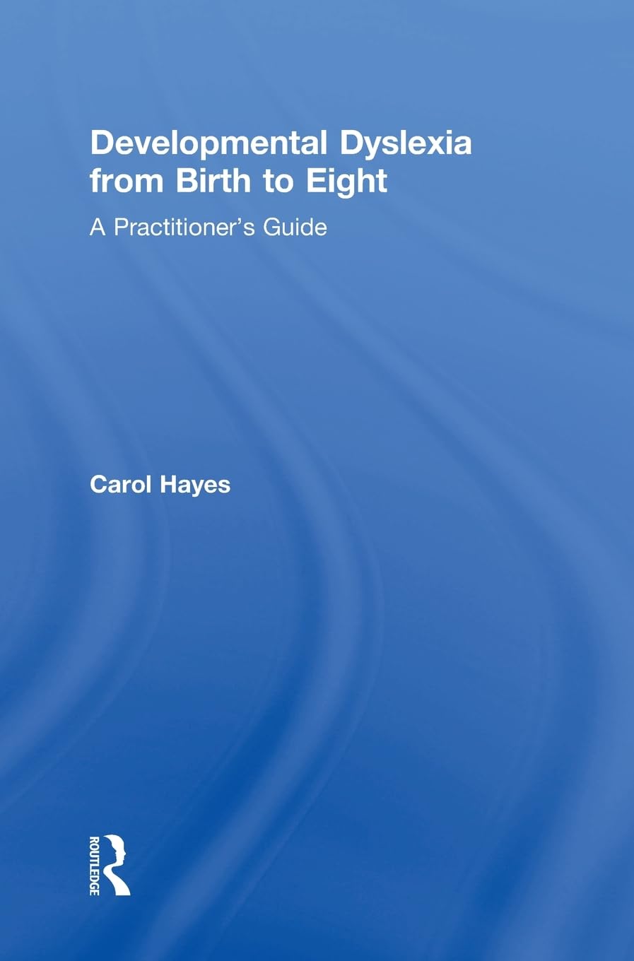 Developmental Dyslexia from Birth to Eight: A Practitioners Guide,Used