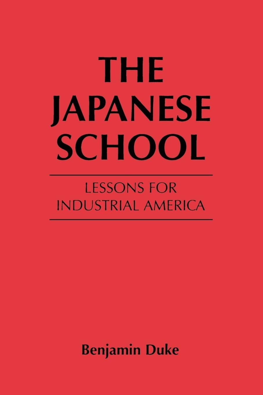 The Japanese School: Lessons for Industrial America,New