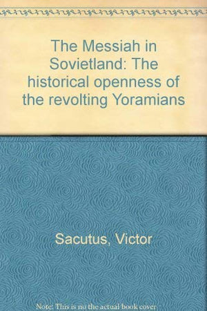 The Messiah in Sovietland: The Historical Openness of the Revolting Yoramians,Used