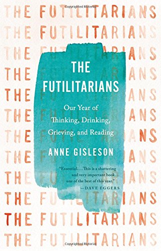 The Futilitarians: Our Year of Thinking, Drinking, Grieving, and Reading,Used
