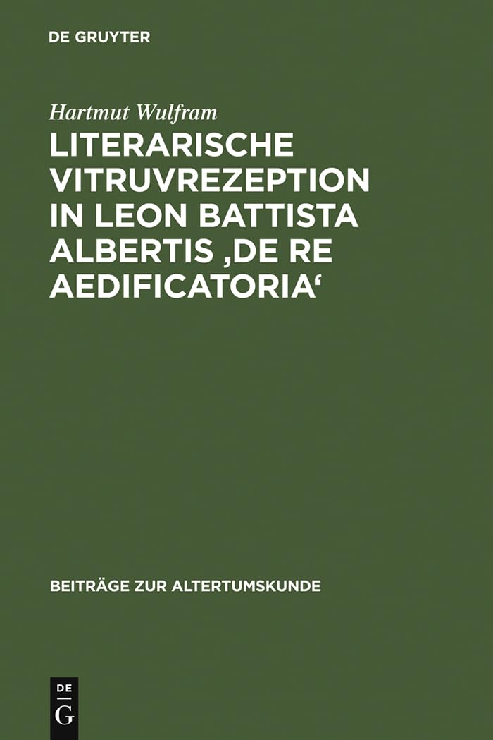 Literarische Vitruvrezeption in Leon Battista Albertis 'De re aedificatoria' (Beitrge zur Altertumskunde, 155) (German Edition),Used