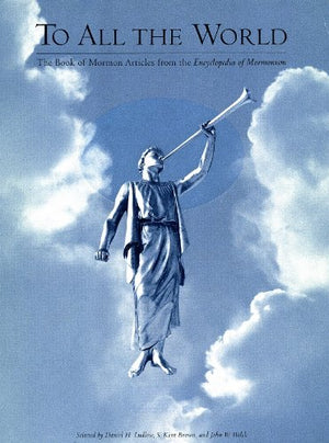 To All the World: The Book of Mormon Articles from the Encyclopedia of Mormonism,Used