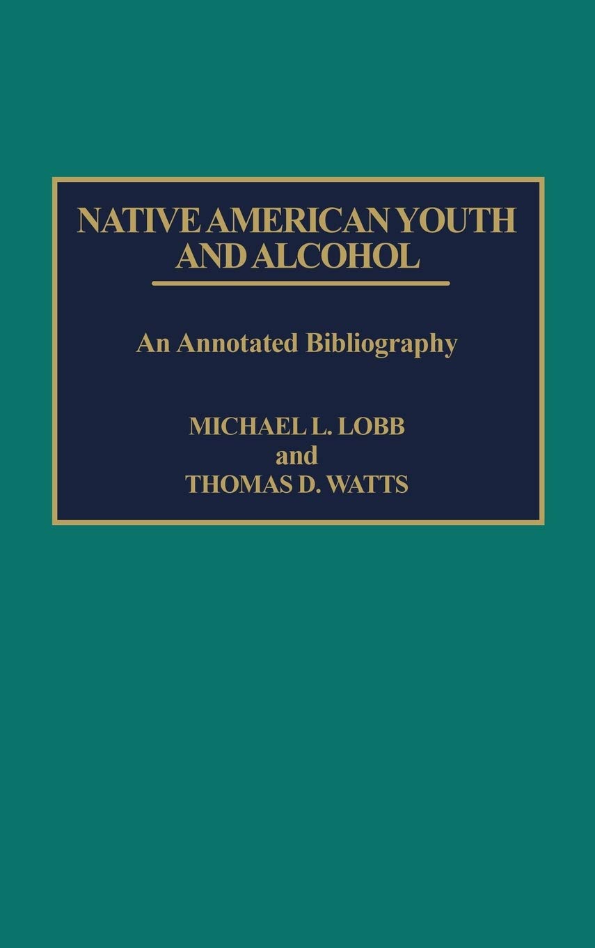 Native American Youth and Alcohol: An Annotated Bibliography (Bibliographies and Indexes in Sociology, No. 16),Used