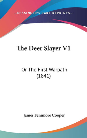 The Deer Slayer V1: Or The First Warpath (1841),New
