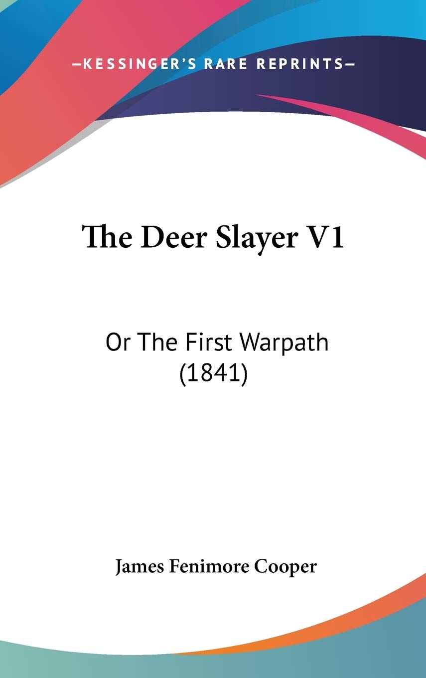The Deer Slayer V1: Or The First Warpath (1841),New