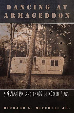 Dancing At Armageddon: Survivalism And Chaos In Modern Times,New