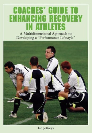 Coaches Guide to Enhancing Recovery in Athletes: A Multidimensional Approach to Developing a 