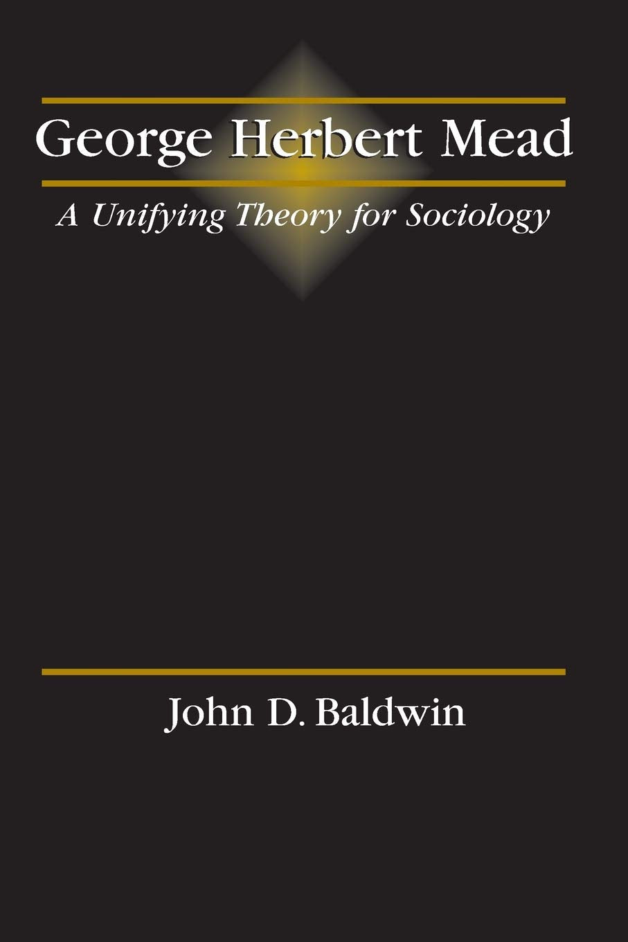 George Herbert Mead: A Unifying Theory for Sociology,Used