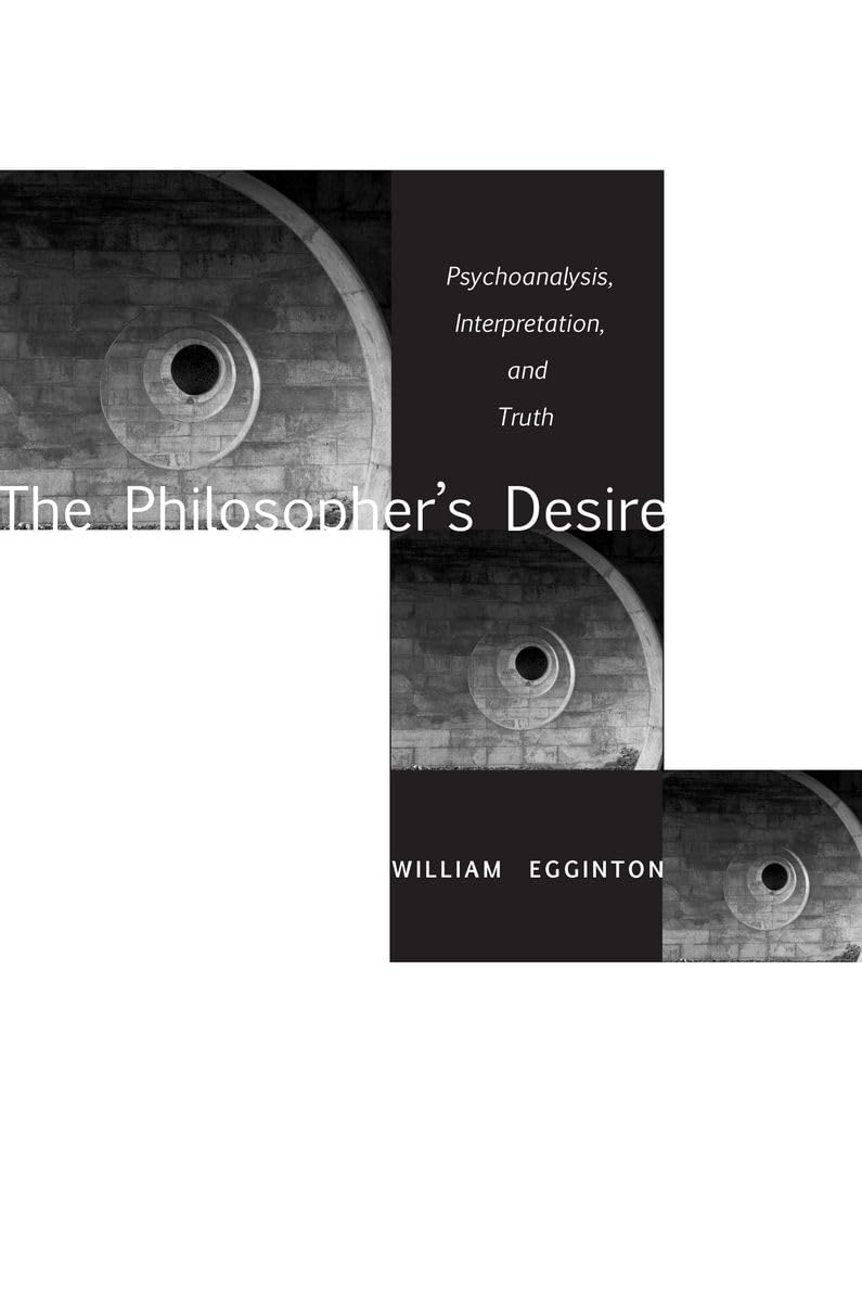 The Philosophers Desire: Psychoanalysis, Interpretation, And Truth,Used