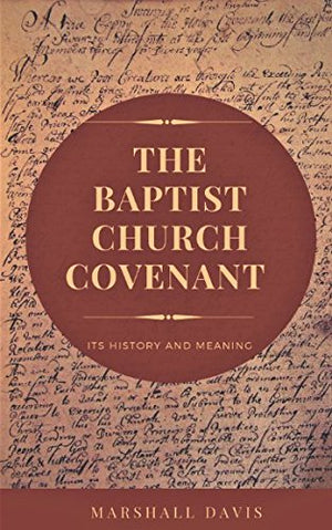 The Baptist Church Covenant: Its History and Meaning,New