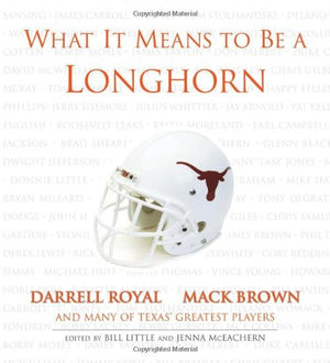 What It Means to Be a Longhorn: Darrell Royal, Mack Brown and Many of Texas's Greatest Players,Used