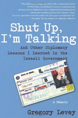 Shut Up, I'm Talking: And Other Diplomacy Lessons I Learned in the Israeli GovernmentA Memoir,Used