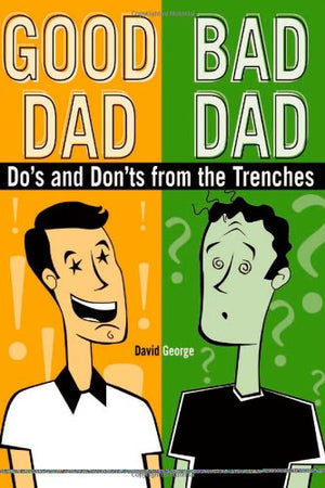 Good Dad / Bad Dad: The Do's and Don'ts from the Trenches,Used